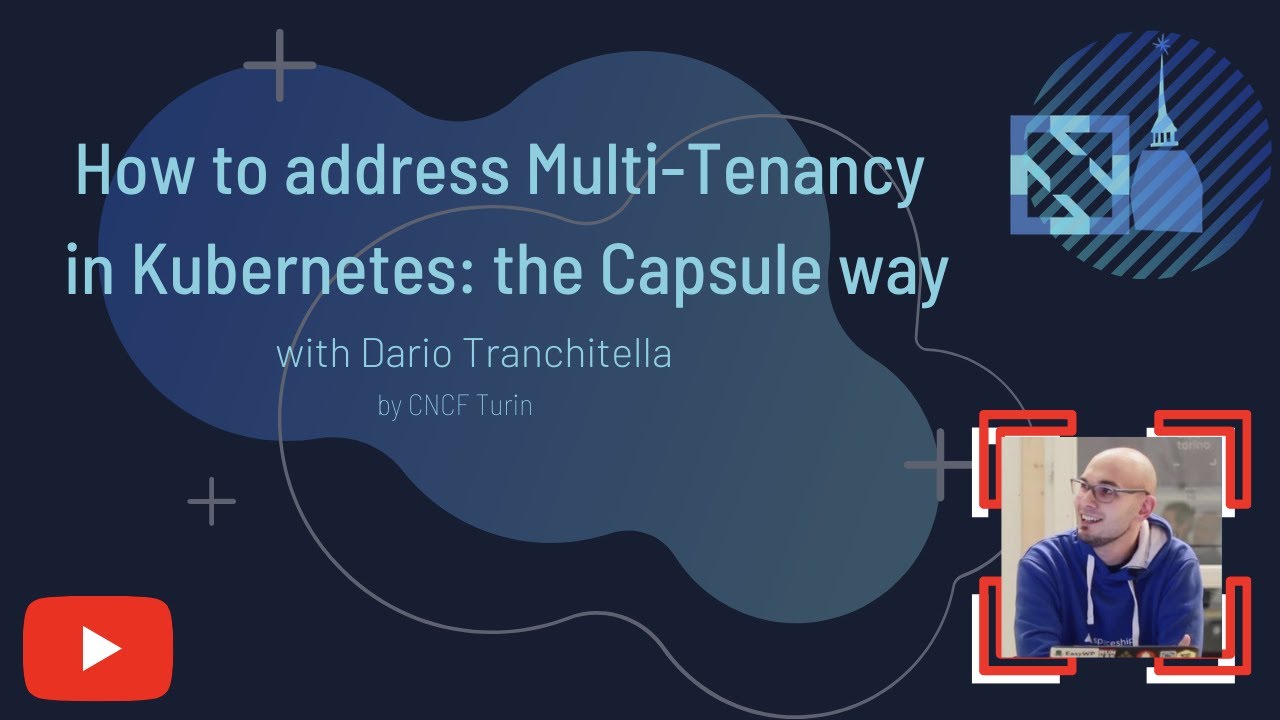 How to address Multi-Tenancy in Kubernetes: the Capsule way, with Dario Tranchitella