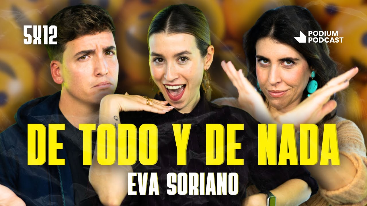 De todo y de nada con Eva Soriano | Poco se Habla! 5X12