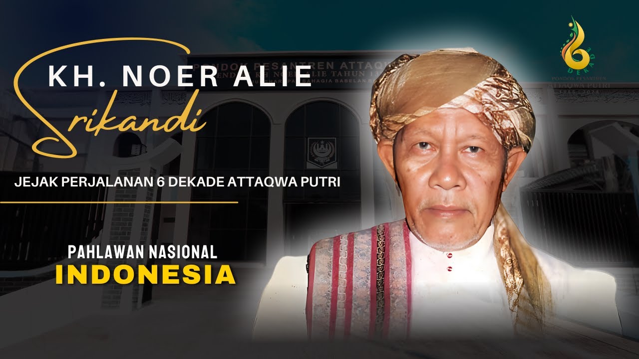 SRIKANDI KH. NOER ALIE - JEJAK PERJALANAN 6 DEKADE ATTAQWA PUTRI