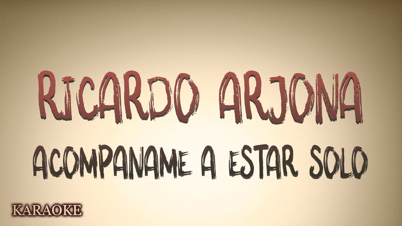 Ricardo Arjona - Acompáñame a Estar Solo - KARAOKE