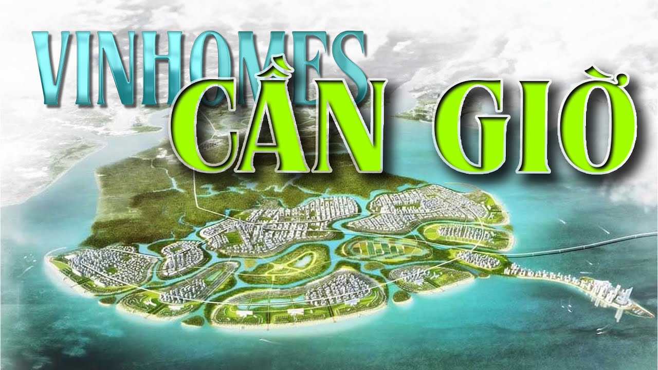 Review Tổng Quan Dự &Aacute;n Lấn Biển Cần Giờ - Tp Hồ Ch&iacute; Minh của Vingroup