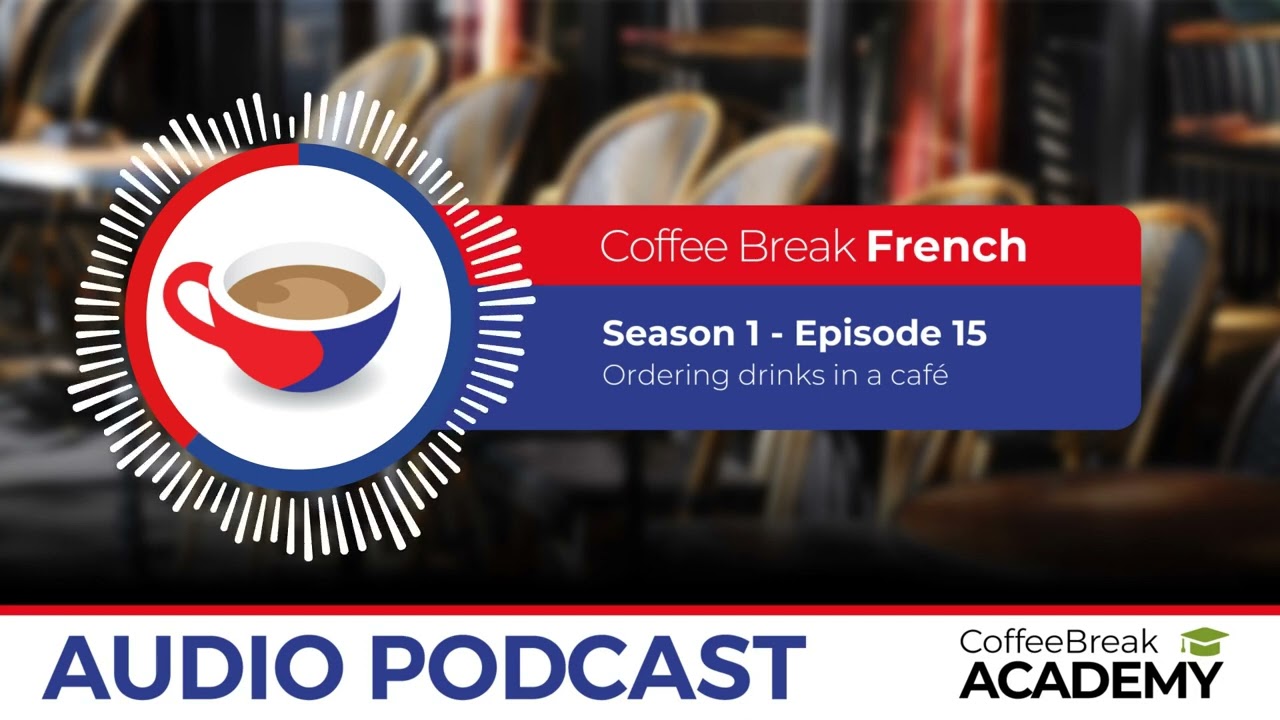 How to order drinks in French | Coffee Break French Podcast S1E15