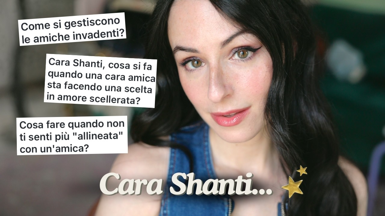 cara shanti 💌 amicizie difficili, crescere e lasciar andare