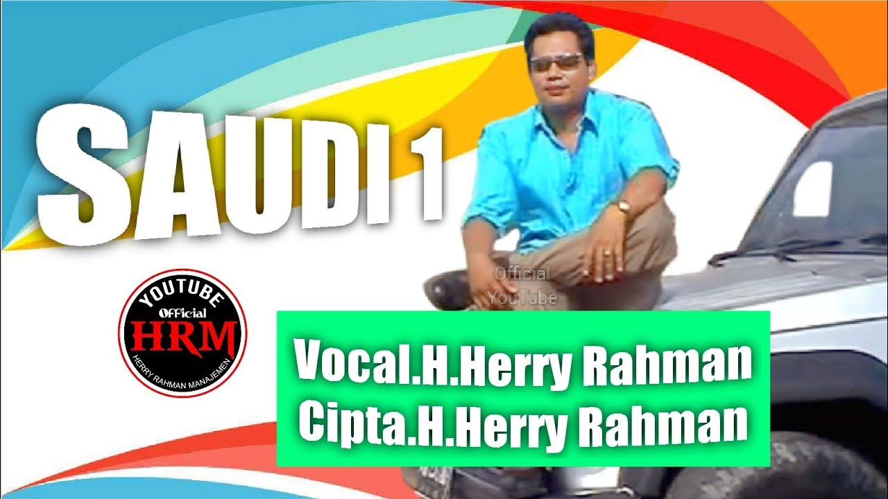 H.Herry Rahman - Saudi 1. Cipta. H.Herry Rahman (Official Music Video)