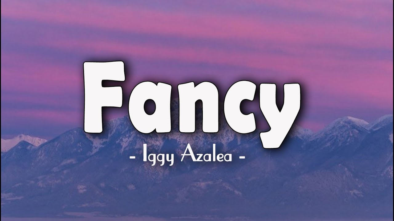 Iggy Azalea - Fancy (Lyrics) [feat. Charli XCX] &ldquo;I'm so Fancy, you already Know&rdquo;