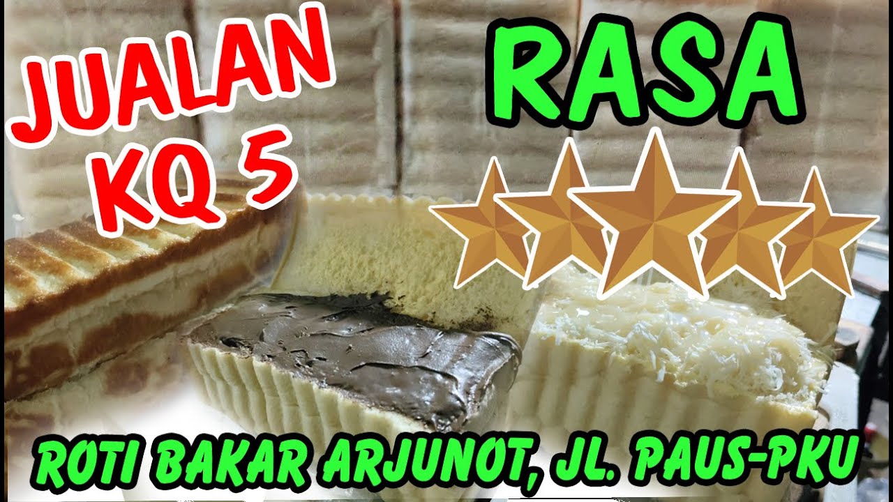 JUALAN KQ 5, RASA BINTANG 5 - ROTI BAKAR ARJUNOT