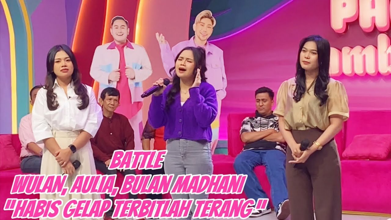 BATTLE WULAN, AULIA, BULAN MADHANI - HABIS GELAP TERBITLAH TERANG