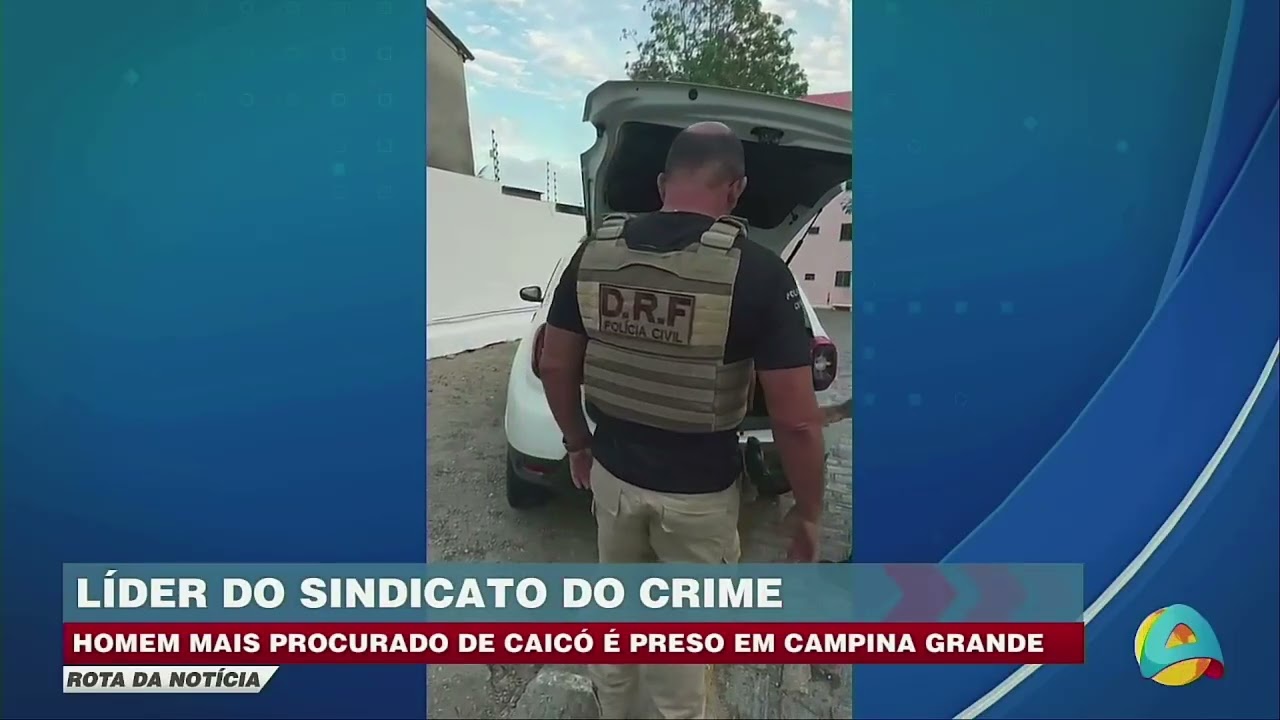 Rota da notícia-Homem mais procurado de Caicó, líder do Sindicato do Crime é preso em Campina Grande