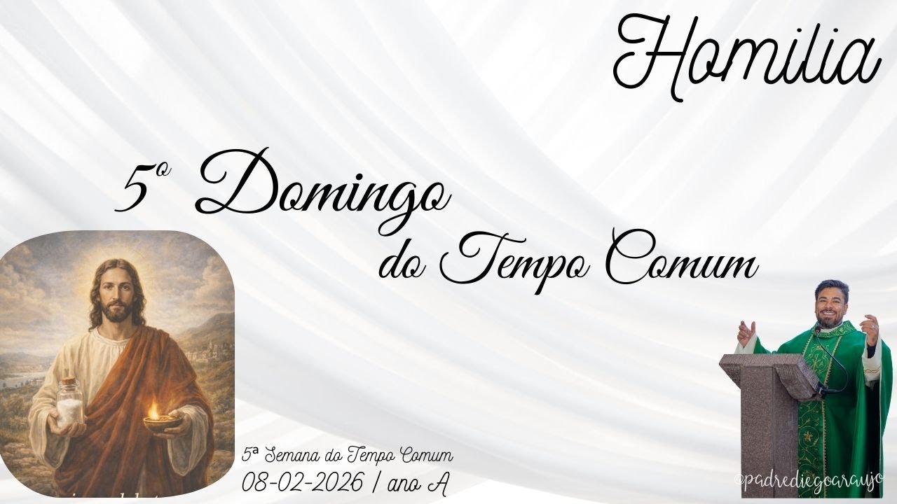 Homilia | 5º Domingo do Tempo Comum - ano A | 08-02-2026