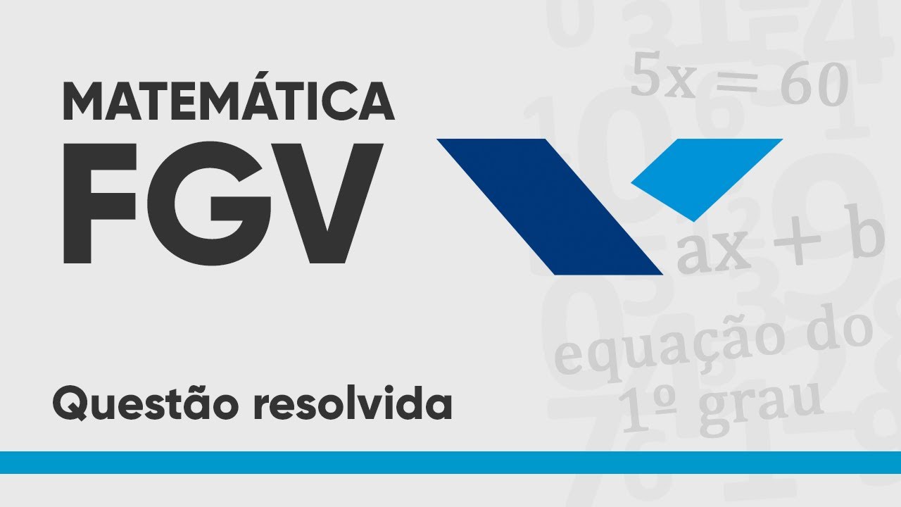 MATEMÁTICA FGV - EQUAÇÃO DO 1º GRAU - QUESTÃO RESOLVIDA