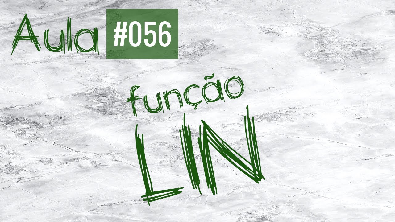 Aula #056 - Função LIN