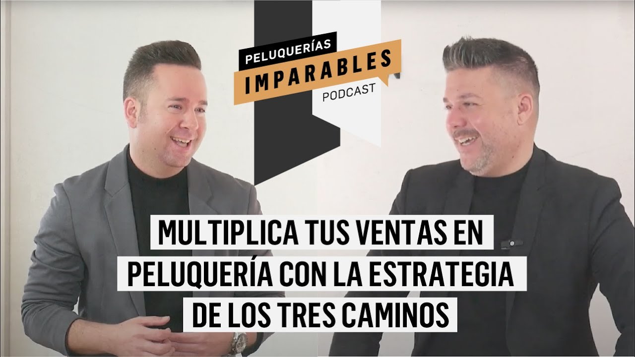 IMPARABLES #5 Multiplica tus VENTAS en Peluquería con la Estrategia de los TRES CAMINOS