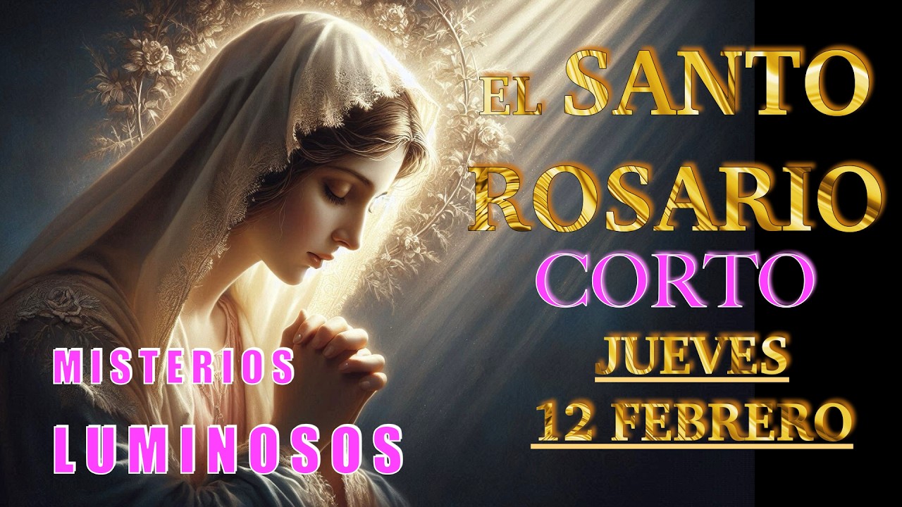 ROSARIO CORTO ❤️❤️ El Santo Rosario Corto de hoy JUEVES 🙏🏻🙏🏻 12 de FEBRERO 💐🌹