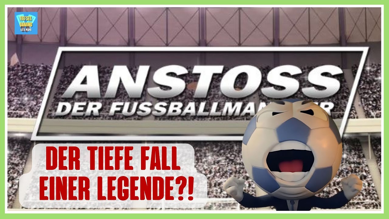 Anstoss - Der Fussballmanager - Der tiefe Fall einer Legende?!