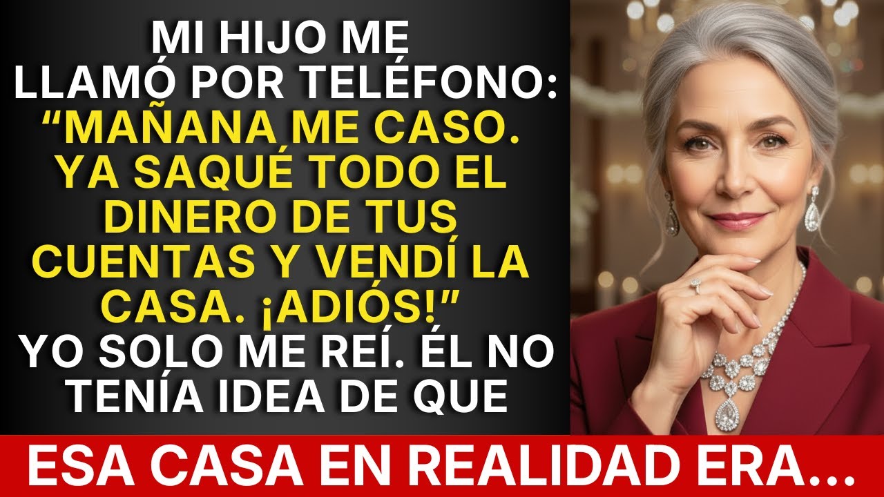 Mi Hijo Me Llamó: “Mañana Me Caso. Ya Saqué Todo El Dinero De Tus Cuentas Bancarias, Mamá!”. Pero Es