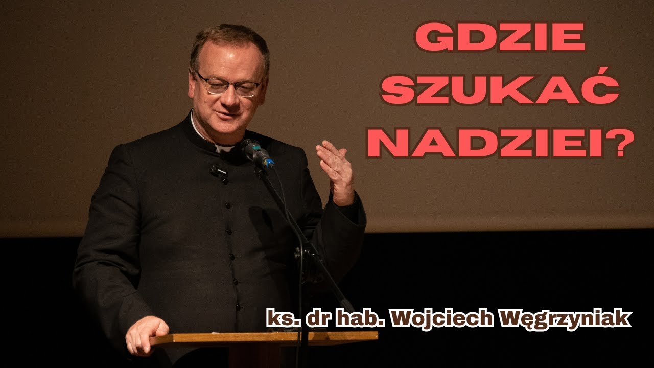 Gdzie szukać nadziei? | ks. dr hab. Wojciech Węgrzyniak (2/3)
