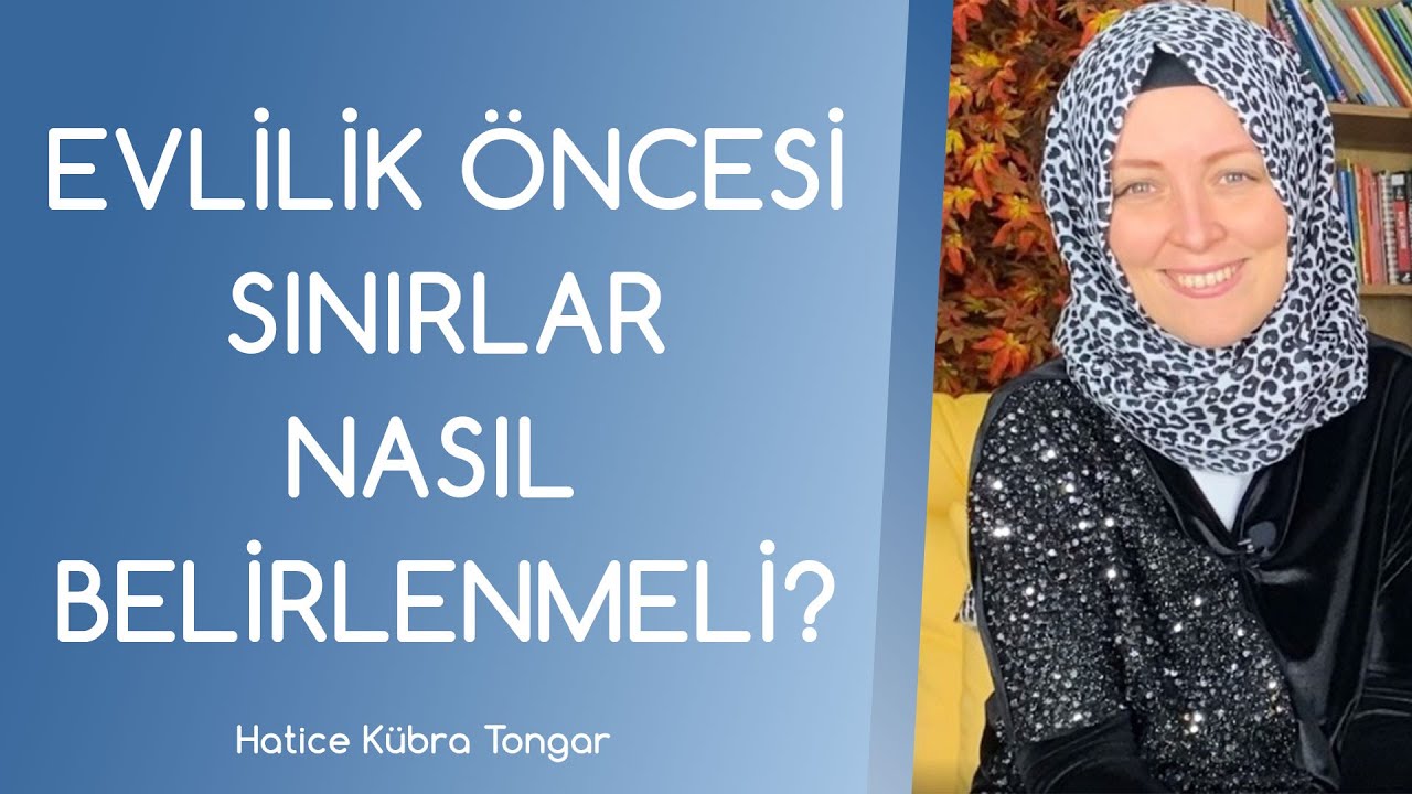 EVLİLİK ÖNCESİ SINIRLAR NASIL BELİRLENMELİ? | Hatice Kübra Tongar