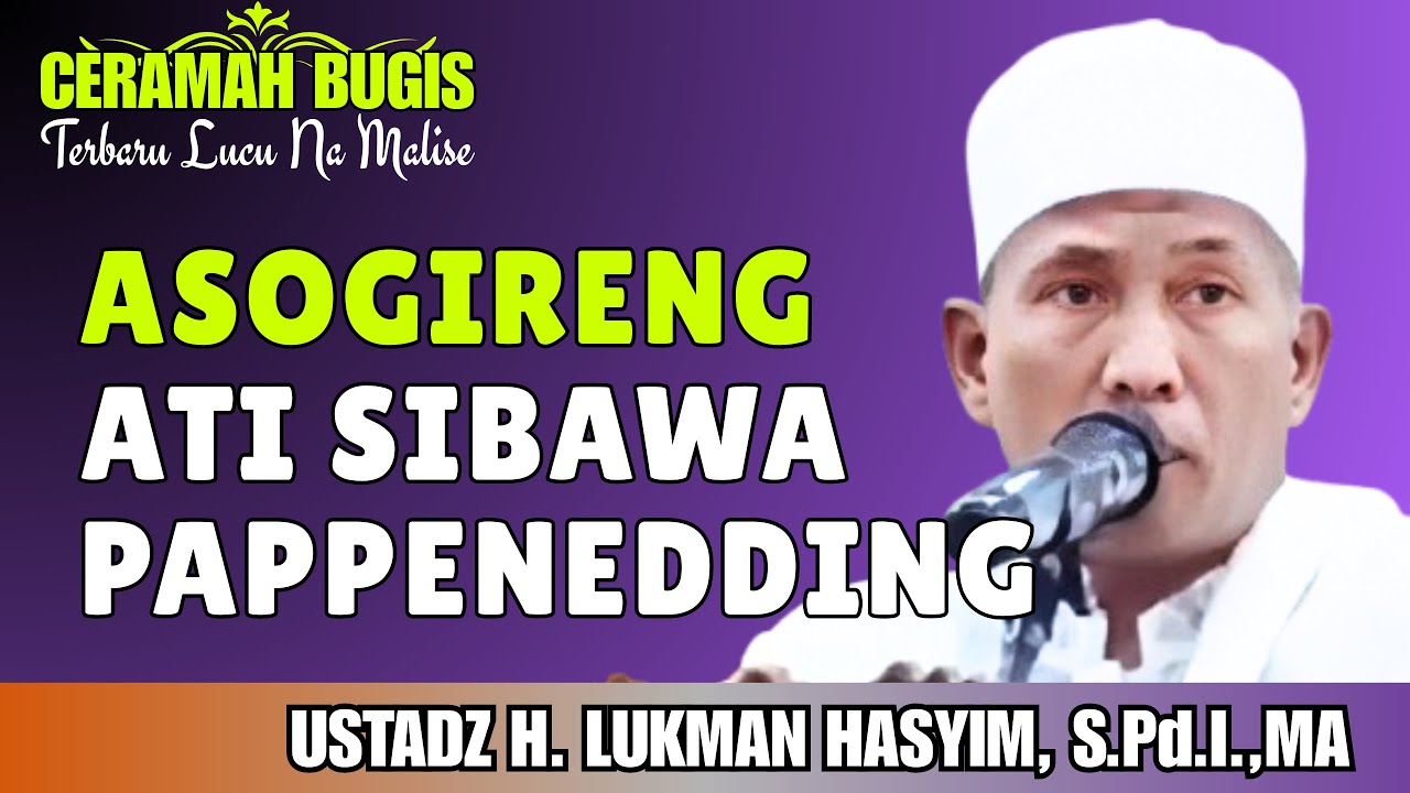 CERAMAH BUGIS | ASOGIRENG ATI NA PAPPENEDDING | USTADZ H. LUKMAN HASYIM