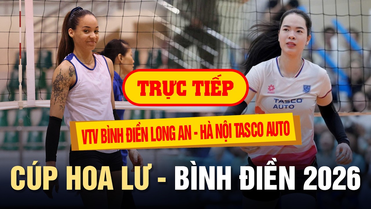 🔴Trực tiếp bóng chuyền nữ: VTV Bình Điền Long An vs Hà Nội Tasco Auto | Cúp Hoa Lư - Bình Điền 2026