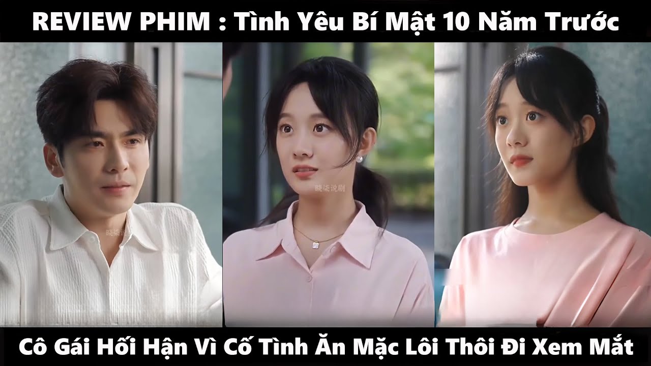 Tình Yêu Bí Mật 10 Năm Trước Full - Cô gái cố tình ăn mặc lôi thôi để đi xem mắt
