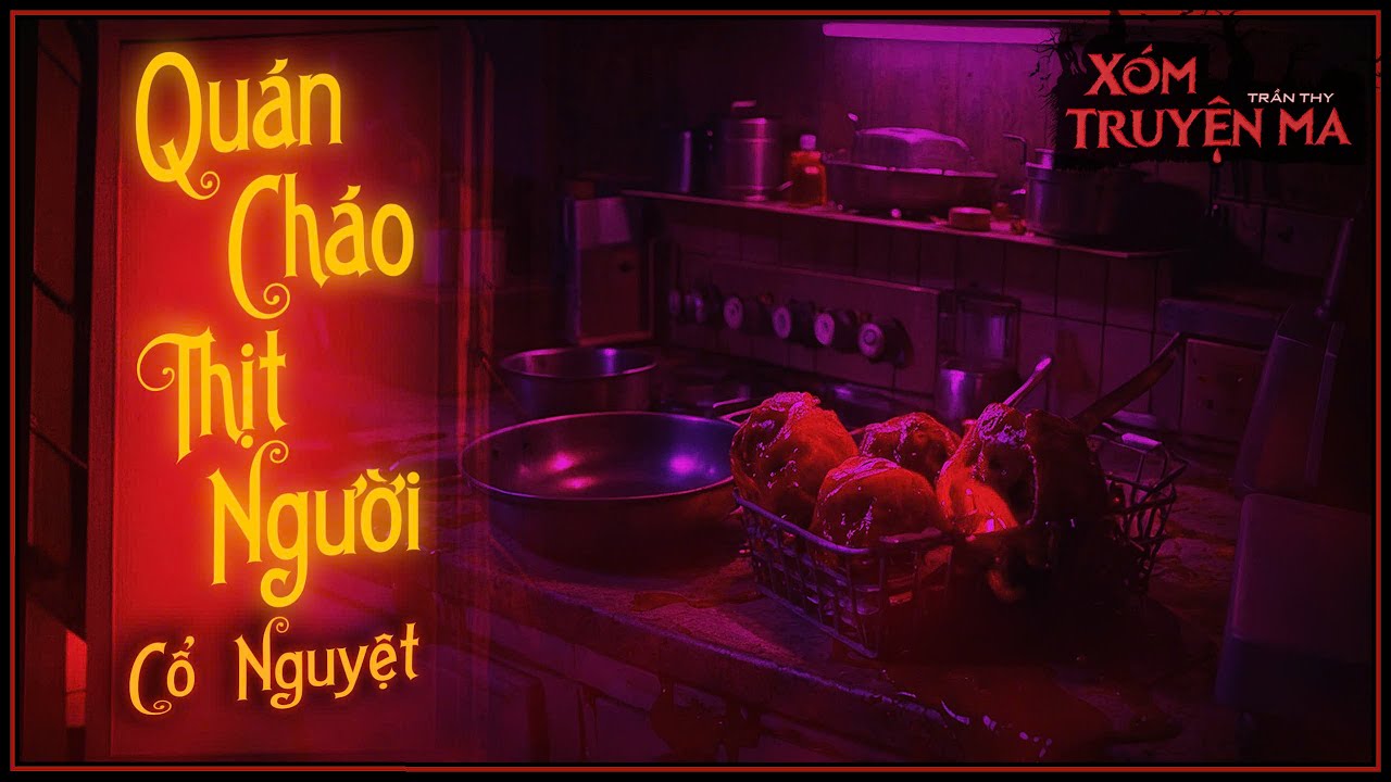 QUÁN CHÁO THỊT NGƯỜI - Yểm ngải thanh xuân | Truyện ma Trần Thy