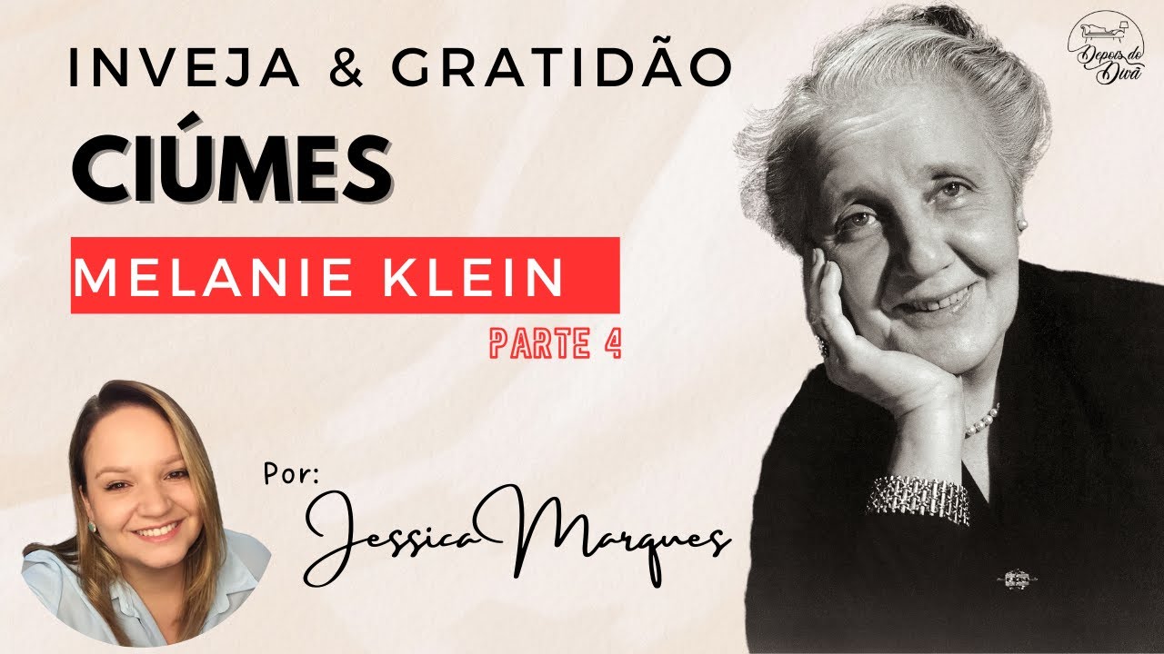 CIÚMES - INVEJA E GRATIDÃO, MELANIE KLEIN: PARTE 04