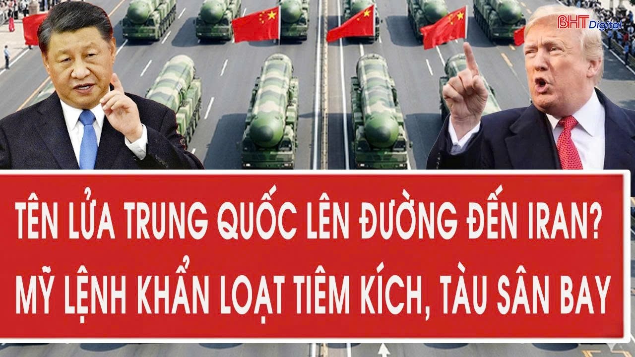 Nóng: Tên lửa Trung Quốc lên đường đến Iran? Mỹ lệnh khẩn loạt tiêm kích, tàu sân bay