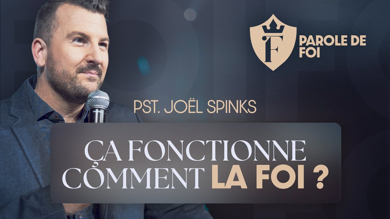 Ça fonctionne comment la FOI ? | Pst. Joël Spinks | Parole de foi