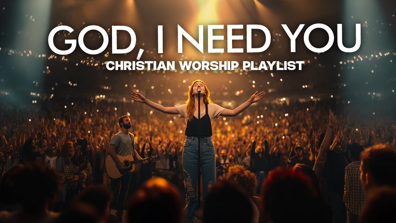 🙏 God, I Need You | Deep Emotional Worship Playlist