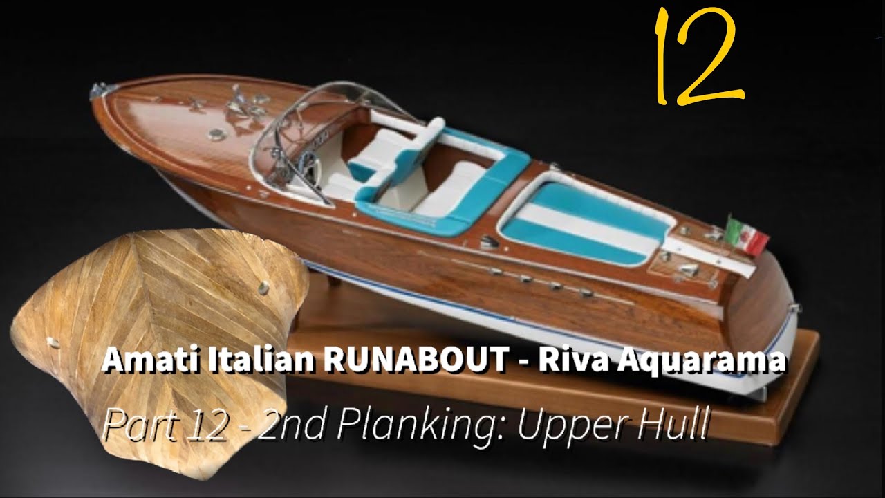Part 12 - 2nd Planking: Upper Hull : Amati Italian RUNABOUT (Riva Aquarama)
