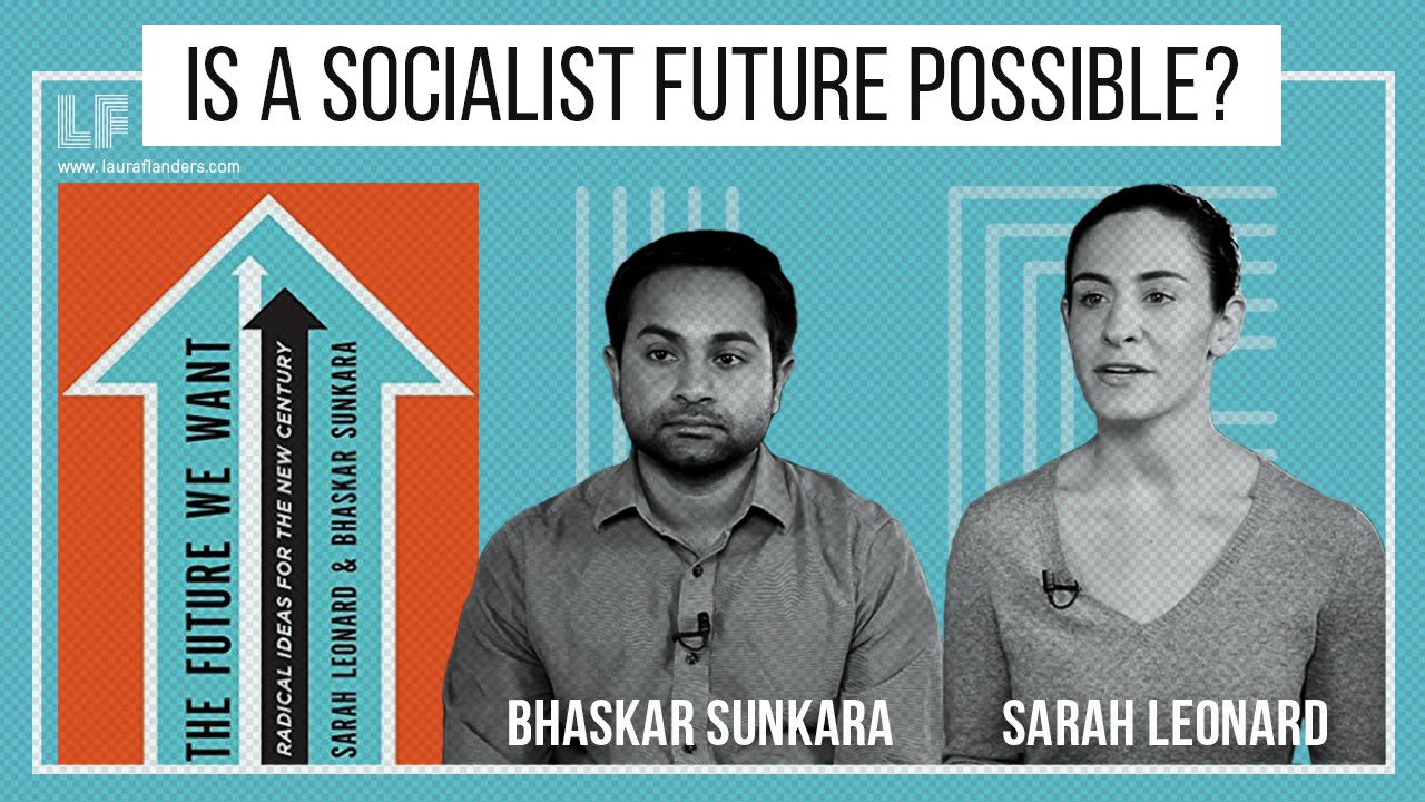 Is A Socialist Future Possible? Sarah Leonard & Bhaskar Sunkara
