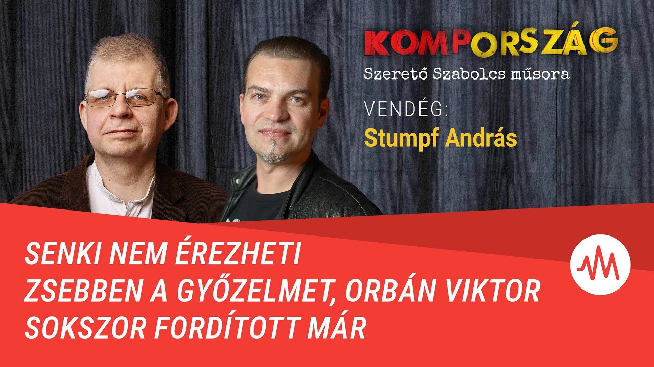 Stumpf Andr&aacute;s: Senki nem &eacute;rezheti zsebben a győzelmet, Orb&aacute;n sokszor ford&iacute;tott m&aacute;r &ndash; Komporsz&aacute;g