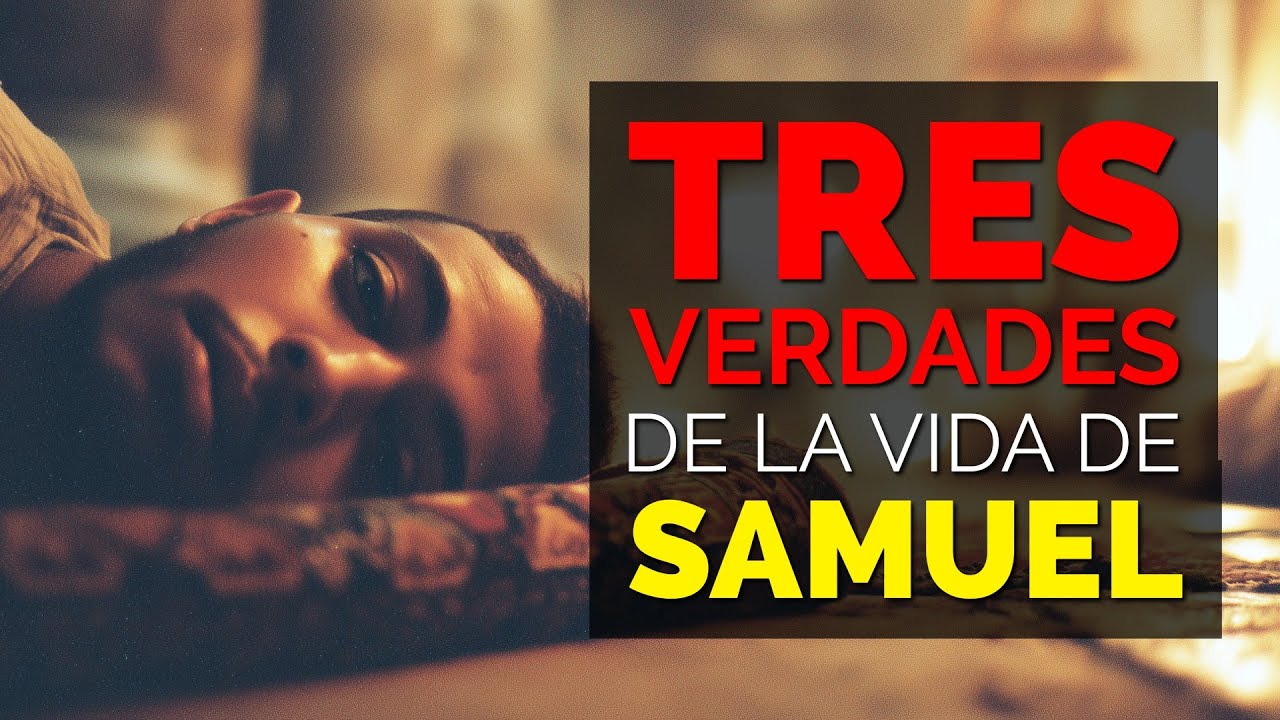 3 verdades de la vida de samuel