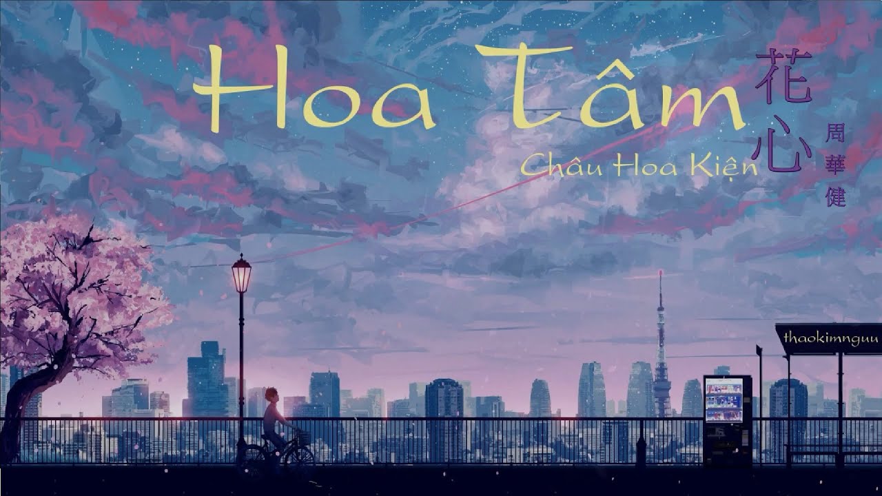 ♩ Hoa T&acirc;m (花心) | Ch&acirc;u Hoa Kiện (周華健) [Vietsub + Lyrics]