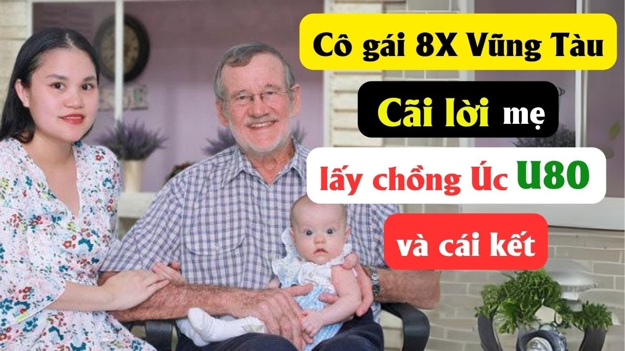 Cô gái 8X Vũng Tàu cãi lời mẹ lấy chồng Úc U80 và cái kết