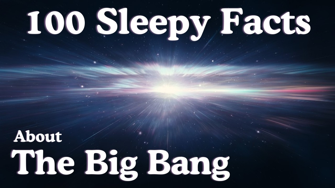 The Most Relaxing Facts About The Big Bang To Fall Asleep To - (1 Hour)