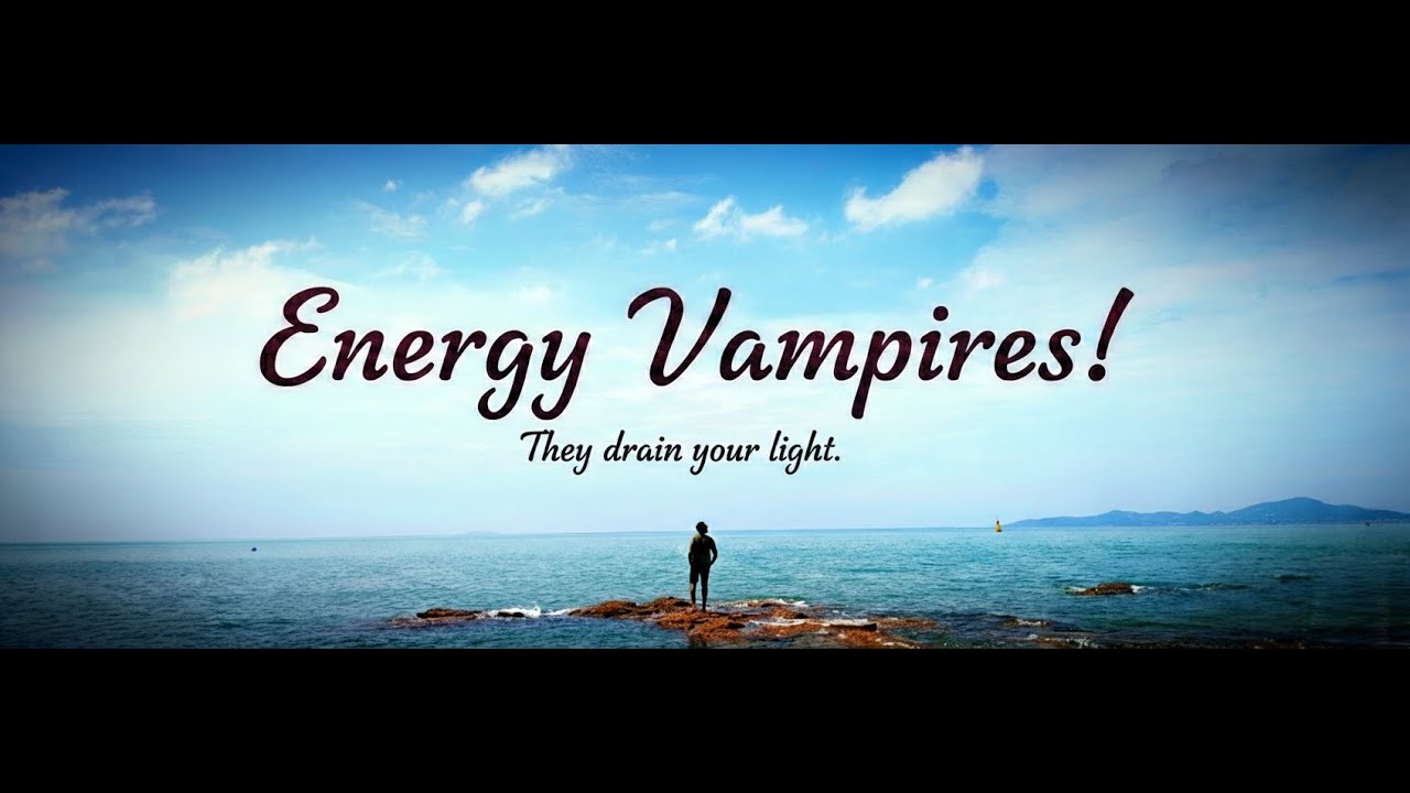 Energy Vampires ：The Most Effective Way to Protect Your Energy from Draining People!