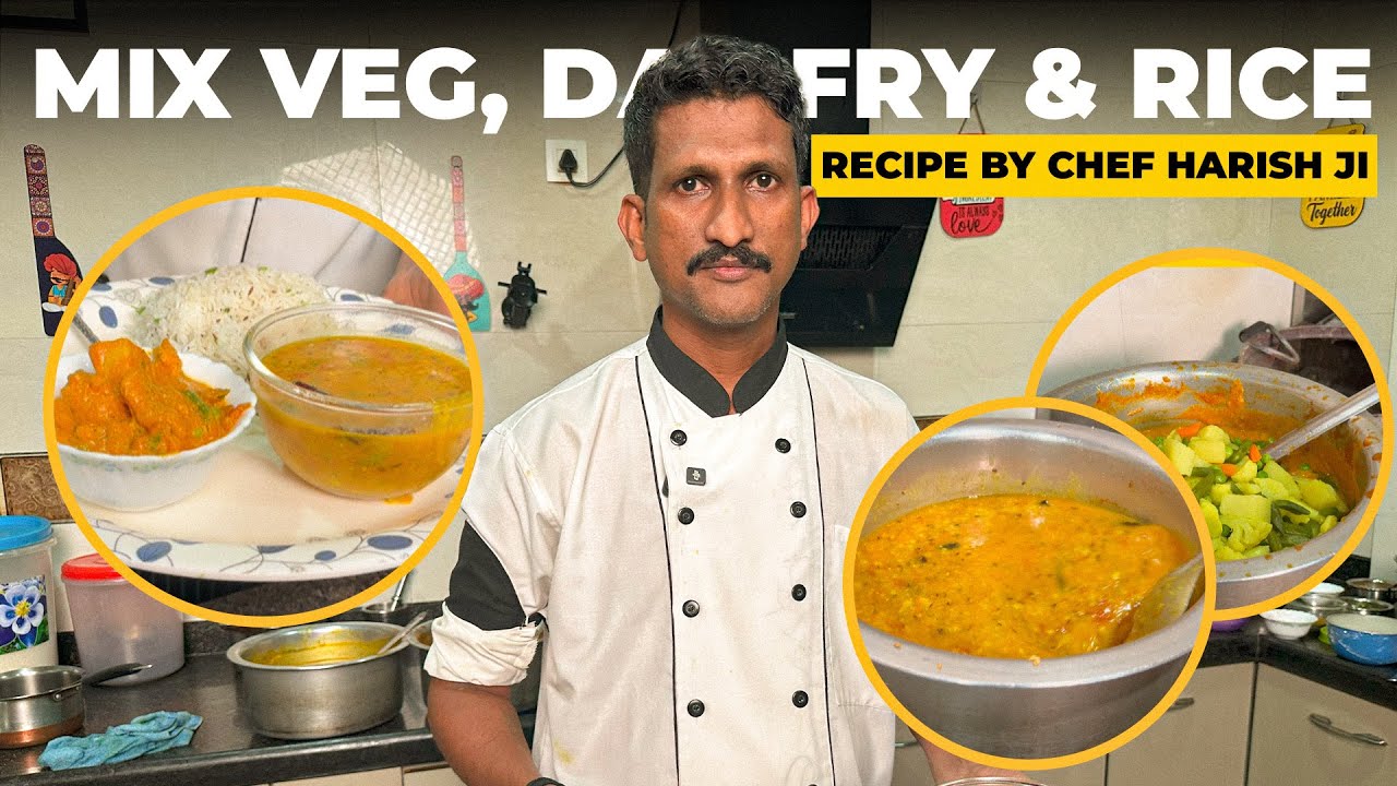 MIX VEG, DAL FRY & JEERA RICE Delicious Recipe!! | By Chef Harish ji
