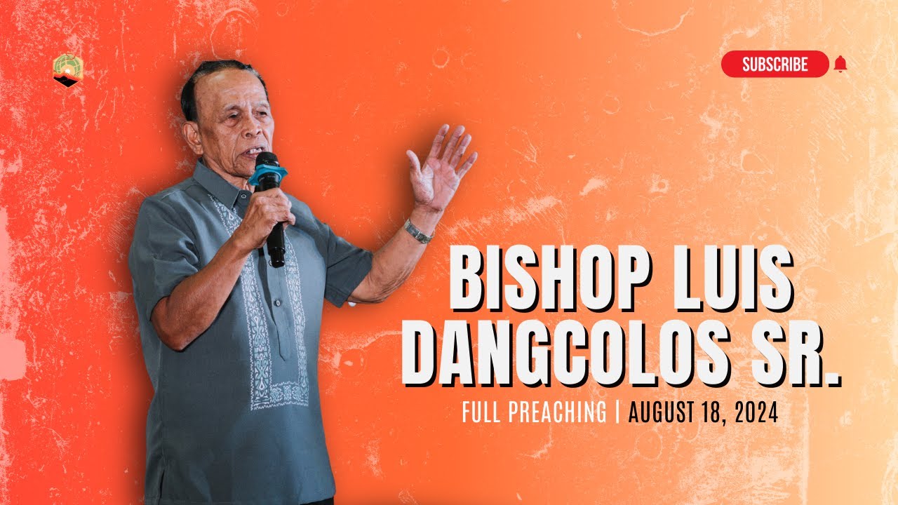 Bishop Luis Dangcolos Sr. - Full Preaching | August 18, 2024