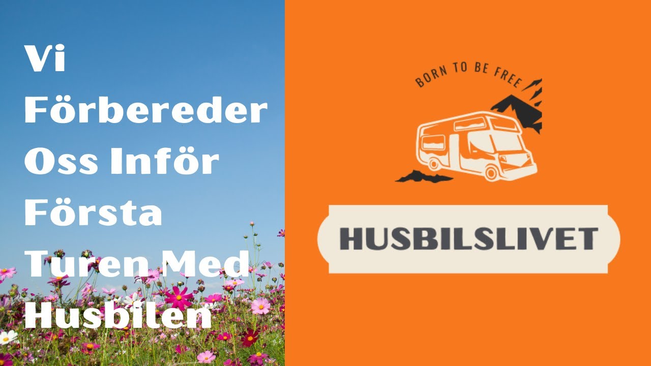 Hur Vi Förbereder Oss Inför Första Turen Med Husbilen
