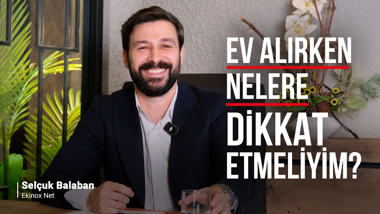 Ev Alırken Nelere Dikkat Etmeliyim?
