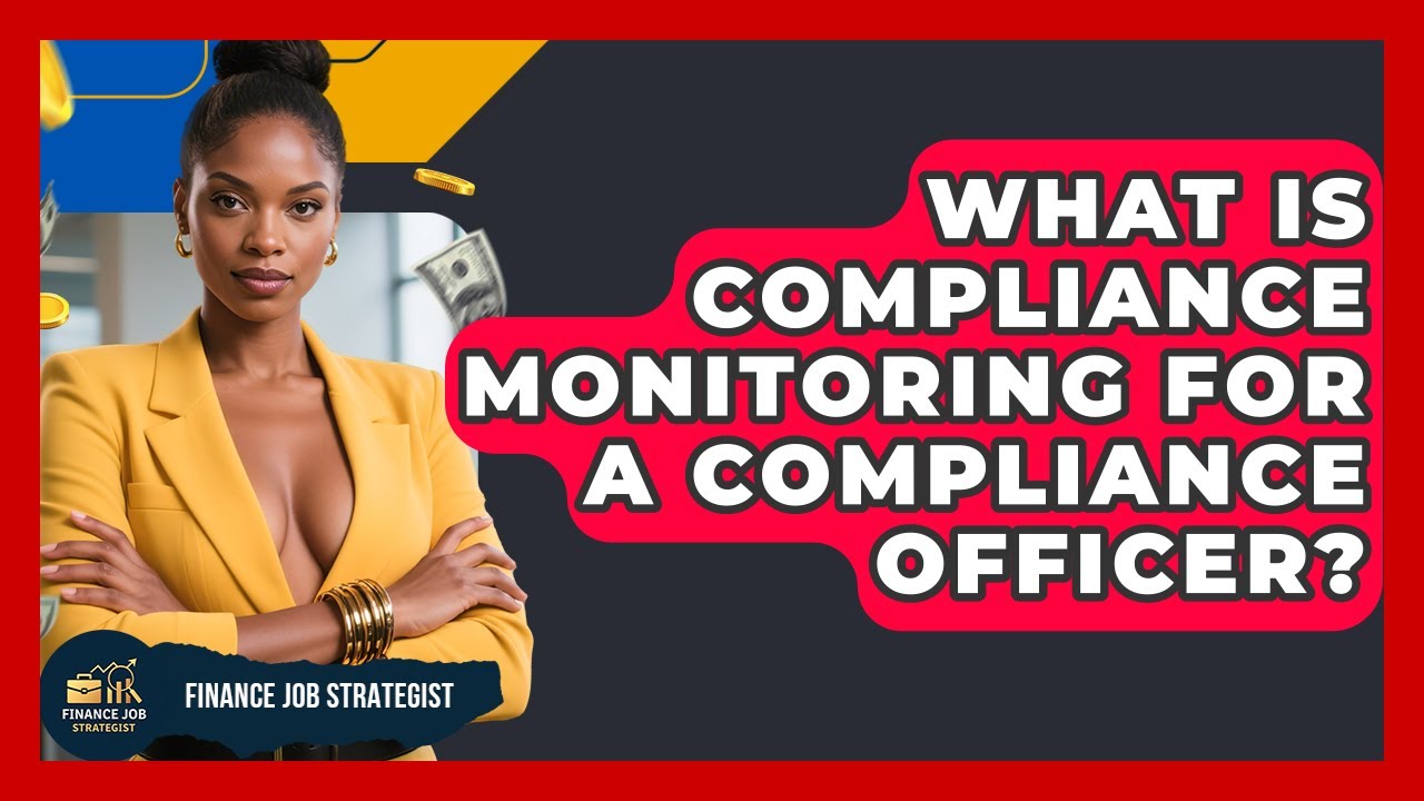 What Is Compliance Monitoring For A Compliance Officer? - Finance Job Strategist