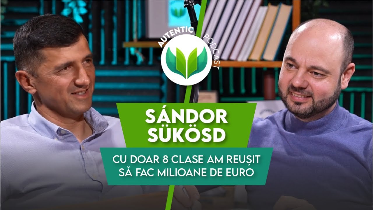 Cu doar 8 clase am reușit să fac milioane de euro | AUTENTIC podcast 