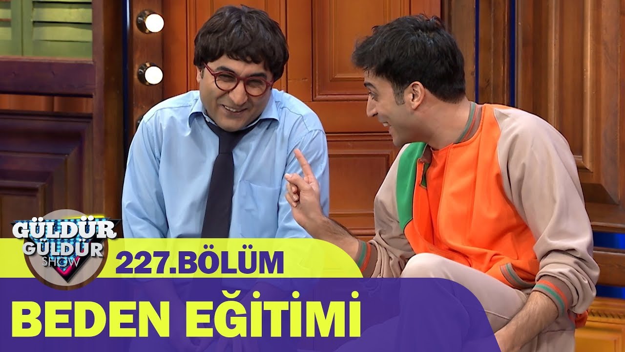Beden Eğitimi - G&uuml;ld&uuml;r G&uuml;ld&uuml;r Show 227.B&ouml;l&uuml;m