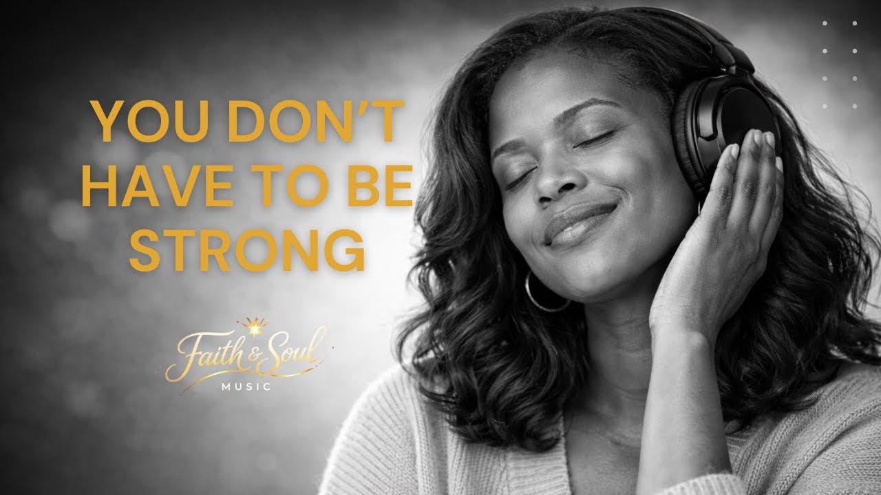 You Don't Have to Be Strong - Faith & Soul Music
