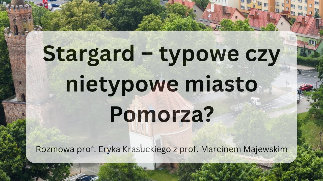 Stargard – typowe czy nietypowe miasto Pomorza? Rozmowa z prof. Marcinem Majewskim