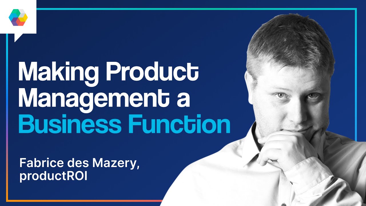 Making Product Management a Business Function: ROI-Driven Product Development with Fabrice