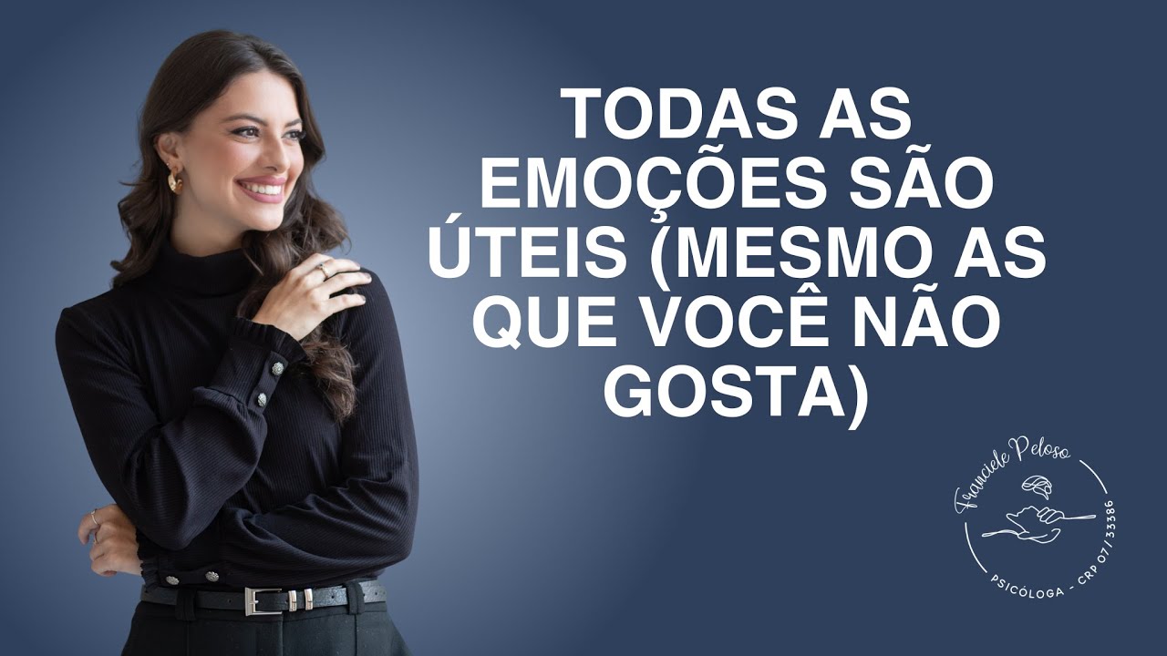 Todas as emoções são úteis (mesmo as que você não gosta)