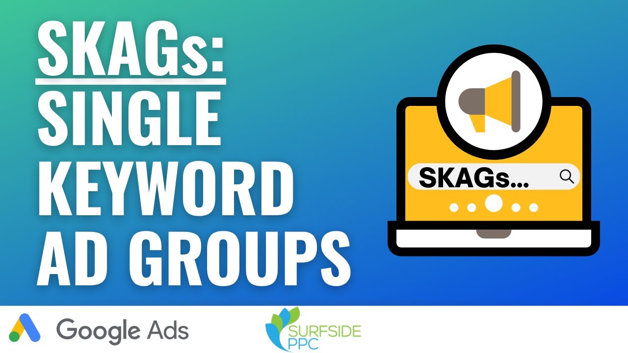 SKAGs Best Practices: Single Keyword Ad Groups in Google Ads