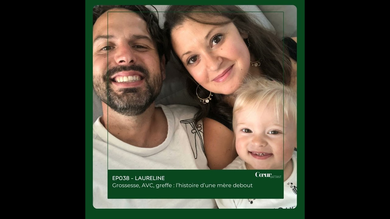 EP038 - LAURELINE - Grossesse, AVC, greffe : l’histoire d’une mère debout